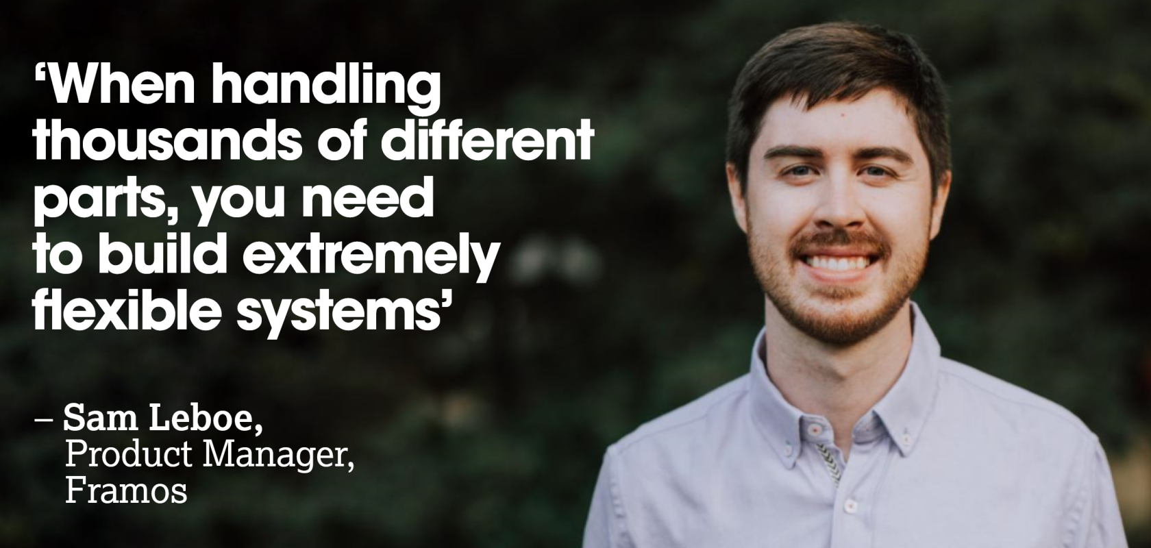 Sam Leboe, Product Manager at Framos, talks to Imaging & Machine Vision about the future of optical imaging in automation and the relevance of the Automate Show.